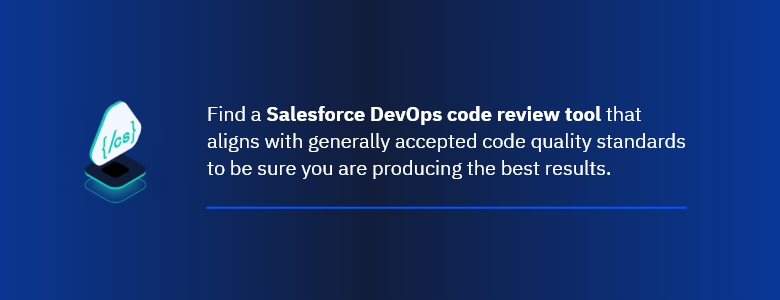 Find a Salesforce DevOps code review tool that aligns with generally accepted code quality standards to be sure you are producing the best results.